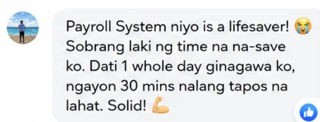 Buyer message: Payroll System niyo is a lifesaver! Sobrang laki ng time na na-save ko. Dati 1 whole day ginagawa ko, ngayon 30 mins nalang tapos na lahat. Solid!